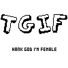 A static image displays repeated text "TGIFT" in large, stylized black letters with white outlines, above smaller pink text "THANK GOD I'M FEMALE" in multiple