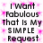 Pixelated text repeats 'I Want Fabulous That Is My SIMPLE Request' over pink starburst background with black lettering.
