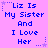 Purple background with blue text repeating 'Liz Is My Sister And I Love Her' in three , each bordered by small purple stars and dotted lines