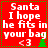 Red background with white text reading "Santa I hope he fits in your bag <3" and a green tree icon, displayed as four identical arranged in a