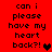 Red background with black pixelated text reading 'can i please have my heart back?!' and a heart symbol, showing two variations of the heart symbol's color.