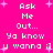 Bright pink background with white pixelated text repeating 'Ask Me Out... Ya know u wanna ;)' and scattered light purple plus signs.