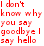 Red pixelated text on white background reads 'I don't know why you say goodbye I say hello' with visible blurring in some letters.