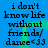 Blue background with black text reading "i don't know life without friends/dance<33" repeated in two vertical , with green pixelated motion effects
