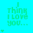 Cyan background with green text reading "I think I love you..." and small heart symbols in various quantities.