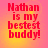 Red text on a gradient background reads "Nathan is my bestest buddy!" in four identical arranged in a