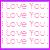 A static pixelated image with repeated text "LOVE YOU" in pink and purple hues on a white background with a purple border.