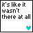 Pixelated text reads "it's like it wasn't there at all" with a small heart symbol below, alternating between cyan and black in different frames.