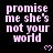 Black background with repeated pink text 'promise me she's not your world' and small pink hearts, with a gray rectangular overlay in the bottom-right corner.