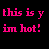 Pixelated pink text on black background reads 'this is y im hot!' with lowercase letters and exclamation mark.