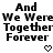 Black pixelated text on white background reads "And We Were Together Forever" with two pixel hearts below, displayed in two identical side-by-side