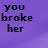 Purple background with pixelated text reading 'you broke her' on left and 'heart you IDIOT!' on right, displayed as a static image.