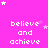 A bright pink background with white pixelated text reading 'believe and achieve' repeated in a , surrounded by small white stars