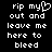 Pixelated white text on black background reads 'rip my heart out and leave me here to bleed' with heart symbol replacing 'heart' in first line.