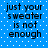 Blue background with white dots and black text reading "just your sweater is not enough" in two identical vertical