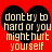 Red background with two black heart shapes containing yellow pixelated text reading 'dont try to hard or you might hurt yourself'.