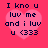 A pink heart-shaped icon with dark blue text reading "I kno u luv me and i luv u <333" on a solid pink background.