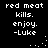 Black background with white pixelated text reading 'red meat kills. enjoy. -Luke' in four repeated sections, each section separated by small white dots.