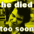 Pixelated image with yellow and black background, white text reading 'he died too soon', and a stylized figure in the center.