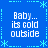 Blue background with light blue dashed lines and star shapes forming a , displaying four identical text blocks reading "Baby... its cold outside" in white pixelated font