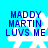 Blue background with four identical pixelated white snowflakes, each overlaid with blue text reading 'MADDY MARTIN LUVS ME' in blocky font.