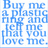 Blue pixelated text on white background reads 'Buy me a plastic ring and let that love me.'