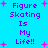 Pixelated text 'Figure Skating Is My Life!!' in purple on cyan background with pink starbursts, repeated twice.