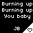 Black background with repeated white text 'Burning up' and 'You baby' in pixelated font, each containing three 'JB' labels with heart symbols in triangular shapes