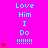 A bright pink background displays repeated cyan text "Love Him I Do !!!!!" with red heart symbols in vertical