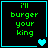 Four display green text reading "i'll burger your king" on black backgrounds with cyan borders, each showing different heart symbols