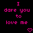 Pixelated pink text on black background reads "I dare you to love me" with two pixel hearts below, displayed in a static layout.