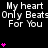 Black background with repeated white text 'My heart Only Beats For You' and pink heart symbols in vertical
