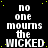 Black background with yellow dots and repeated white text 'no one mourns the WICKED' in pixelated font across multiple