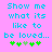 Pixelated cyan text on pink background reads 'Show me what its like to be loved...' with green plus signs below, two variations of the sign sequence visible.