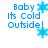 Blue pixelated text reads "Baby Its Cold Outside!" with blue snowflakes in various positions