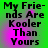 Green background with purple gradient overlay displaying black pixelated text reading "My Friends Are Kooler Than Yours" in four identical
