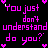Pixelated text repeats 'You just don't understand do you?' in bright pink on black with heart symbols, animated by changing letter colors and positions.
