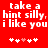 Red background with white pixelated text reading 'take a hint silly, i like you' and a of five white and pink heart symbols below