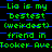 Green text on blue and black background repeats 'Lia is my bestest (weirdest) friend in Tooker Ave' across multiple