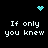 Black background with four identical text blocks reading "If only you knew" in white pixelated font, each accompanied by a cyan heart or starburst symbol.