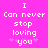 Pixelated text on bright pink background reads "I Can never stop loving you" with two pink asterisks flanking "you".