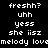 Pixelated text displays phrases like 'freshh?', 'uhh', 'yess', and 'she iisz' on a black background with pink highlight bars.
