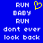 Blue background with white pixelated text reading RUN BABY RUN and dont ever look back, and a yellow pixelated heart symbol.