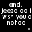 Black background with white pixelated text repeating 'and, jeeze do i wish you'd notice' in three , each containing a distinct symbol below the text