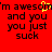 Red background with black pixelated text reading 'I'm awesome and you just suck' repeated twice, featuring a yellow heart symbol replacing the letter O in 'awesome'.