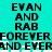 A static image with cyan background displaying black pixelated text in a pattern, repeating 'EVAN AND RAB' and 'FOREVERANDEVER' across two