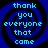 Four identical blue spiral backgrounds with cyan text reading 'thank you everyone that came' in pixelated font.