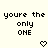 Pixelated text reads 'youre the only ONE' with two heart symbols below, displayed in a static layout.