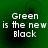 Green background with white pixelated text reading 'Green is the new Black' in four identical arranged in a