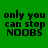 Green background with black text reading 'only you can stop NOOBS' in four , each showing a different light green highlight on the top or bottom of the text block